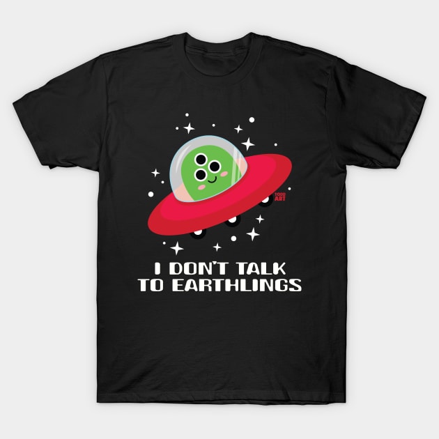 DONT TALK TO EARTHLINGS T-Shirt by toddgoldmanart